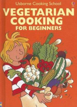 Vegetarian Cooking: For Beginners (Usborne Cooking School) - Book  of the Usborne Children's Cookbooks