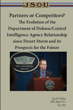 Paperback Partners or Competitors? The Evolution of the Department of Defense/Central Intelligence Agency Relationship since Desert Storm and its Prospects for Book