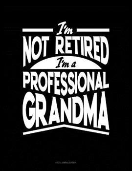 Paperback I'm Not Retired I'm a Professional Grandma: 8 Column Ledger Book