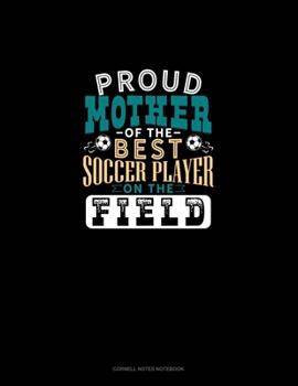 Paperback Proud Mother Of The Best Soccer Player On The Field: Cornell Notes Notebook Book