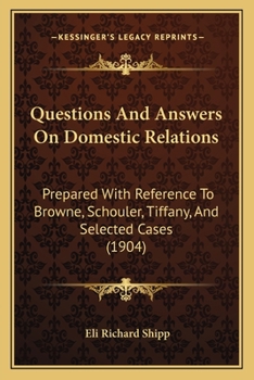 Paperback Questions And Answers On Domestic Relations: Prepared With Reference To Browne, Schouler, Tiffany, And Selected Cases (1904) Book