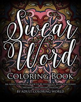 Paperback Swear Word Coloring Book: An Adult Coloring Book of 40 Hilarious, Rude and Funny Swearing and Sweary Designs Book