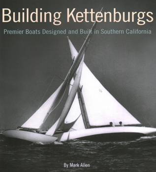 Hardcover Building Kettenburgs: Premier Boats Designed and Built in Southern California Book