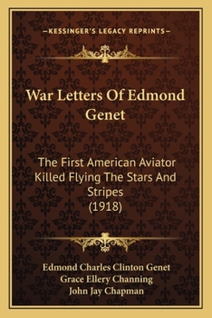 Paperback War Letters Of Edmond Genet: The First American Aviator Killed Flying The Stars And Stripes (1918) Book