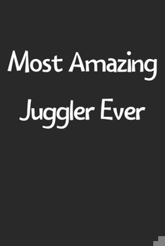 Paperback Most Amazing Juggler Ever: Lined Journal, 120 Pages, 6 x 9, Funny Juggler Gift Idea, Black Matte Finish (Most Amazing Juggler Ever Journal) Book