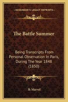 Paperback The Battle Summer: Being Transcripts From Personal Observation In Paris, During The Year 1848 (1850) Book