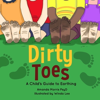 Paperback Dirty Toes: A Child's Guide to Earthing. Book