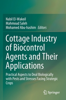 Paperback Cottage Industry of Biocontrol Agents and Their Applications: Practical Aspects to Deal Biologically with Pests and Stresses Facing Strategic Crops Book