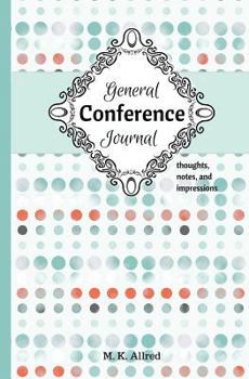 Paperback General Conference Journal: thoughts, notes, and impressions Book