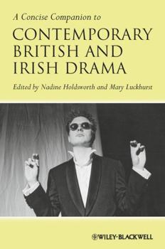 A Concise Companion to Contemporary British and Irish Drama (Concise Companions to Literature and Culture)