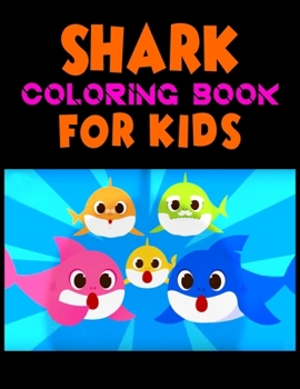 Shark Coloring Book For kids: Cute Shark Coloring Books for Girls Boys Kids and Anyone Who Loves Baby Shark