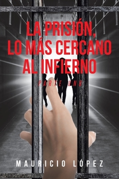 Paperback La prisión, lo más cercano al infierno: Parte Uno [Spanish] Book