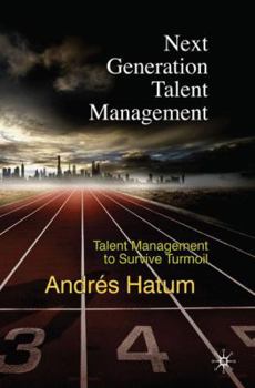 Hardcover Next Generation Talent Management: Talent Management to Survive Turmoil Book