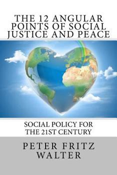 Paperback The 12 Angular Points of Social Justice and Peace: Social Policy for the 21st Century Book