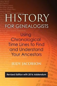 Hardcover History for Genealogists, Using Chronological TIme Lines to Find and Understand Your Ancestors: Revised Edition, with 2016 Addendum Incorporating Edit Book