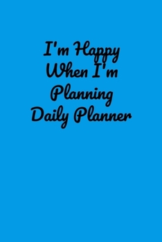 Paperback I'm Happy When I'm Planning Daily Planner: Handy 110 page Lined Journal For All Of Your Needs Book