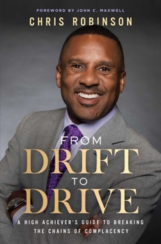 Hardcover From Drift to Drive: A High Achievers Guide to Breaking the Chains of Complacency Book