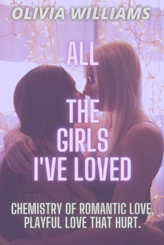 Paperback All the Girls I've Loved: Chemistry of Romantic Love, Playful Love That Hurt. Book