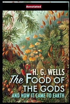 Paperback The Food of the Gods and How It Came to Earth Annotated Book