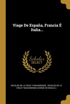 Paperback Viage De España, Francia É Italia... [Spanish] Book