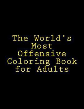 Paperback The World's Most Offensive Coloring Book for Adults, Vol. 1 Book