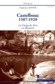 Castelbouc: 1507-1920 Les Gorges du Tarn en Mémoires (Historiques) (French Edition)