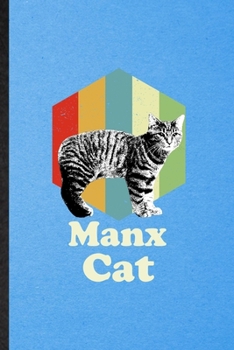 Manx Cat: Lined Notebook For Pet Kitten Cat. Funny Ruled Journal For Manx Cat Owner. Unique Student Teacher Blank Composition/ Planner Great For Home School Office Writing