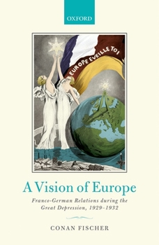 Hardcover A Vision of Europe: Franco-German Relations During the Great Depression, 1929-1932 Book