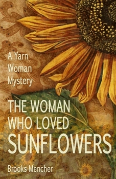 Paperback The Woman Who Loved Sunflowers: A Yarn Woman Mystery Book