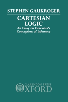 Hardcover Cartesian Logic: An Essay on Descartes's Conception of Inference Book