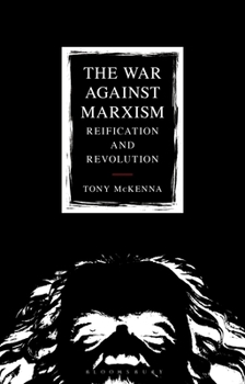 Hardcover The War Against Marxism: Reification and Revolution Book