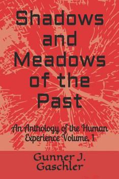 Paperback Shadows and Meadows of the Past: An Anthology of the Human Experience Volume. 1 Book