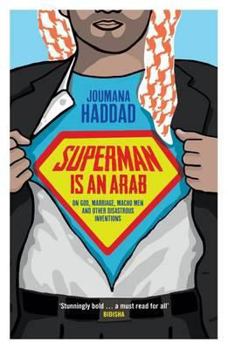 Paperback Superman Is an Arab: On God, Marriage, Macho Men and Other Disastrous Inventions Book