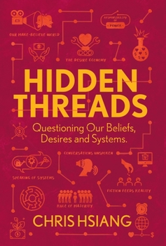 Hardcover Hidden Threads: Questioning Our Beliefs, Desires and Systems Book