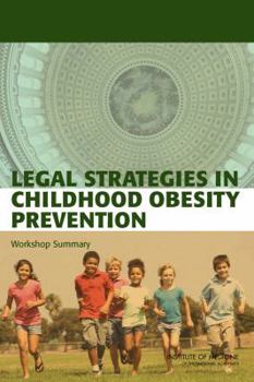Paperback Legal Strategies in Childhood Obesity Prevention: Workshop Summary Book