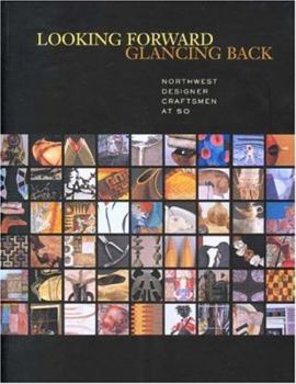 Paperback Looking Forward Glancing Back: Northwest Designer Craftsmen at Fifty Book