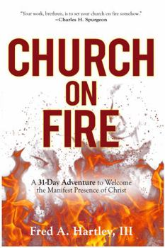 Paperback Church on Fire: A 31-Day Adventure to Welcome the Manifest Presence of Christ Book