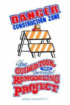 Paperback Danger Construction Zone: Your Guided Tour to a Successful Remodeling Project Book