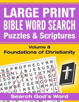 Paperback Large Print - Bible Word Search Puzzles with Scriptures, Volume 8: Foundations in Christianity: Search God's Word [Large Print] Book