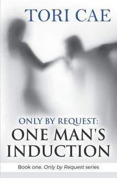 Paperback Only by Request: One Man's Induction (Book one, Only by Request series Book