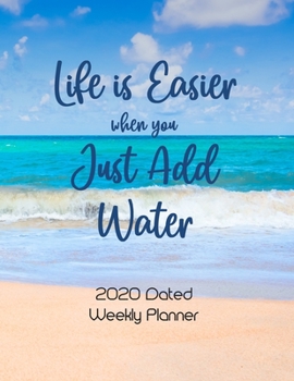 Paperback Life Is Easier When You Just Add Water: 2020 Dated Weekly Planner Book