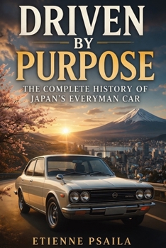 Paperback Driven by Purpose: The Complete History of Japan's Everyman Car Book