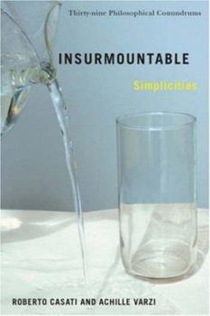 Hardcover Insurmountable Simplicities: 39 Philosophical Conundrums Book