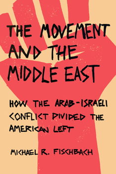 Paperback The Movement and the Middle East: How the Arab-Israeli Conflict Divided the American Left Book