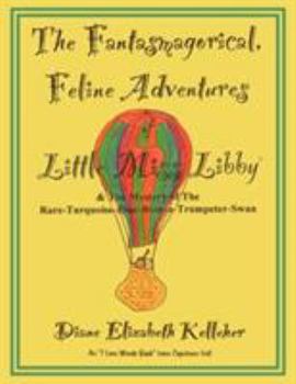 Paperback The Fantasmagorical Feline Adventures of Little Miss Libby and the Mystery of the Rare Turquoise Blue Boston Trumpeter Swan Book