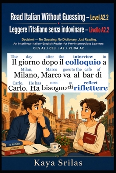 Read Italian Without Guessing — Level A2.2 / Leggere l’italiano senza indovinare: Decisioni — No Guessing. No Dictionary. Just Reading. ... senza indovinare) (Italian Edition)