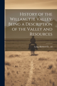 Paperback History of the Willamette Valley, Being a Description of the Valley and Resources Book