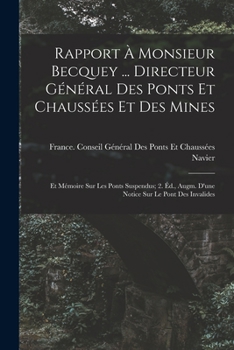 Paperback Rapport À Monsieur Becquey ... Directeur Général Des Ponts Et Chaussées Et Des Mines: Et Mémoire Sur Les Ponts Suspendus; 2. Éd., Augm. D'une Notice S [French] Book