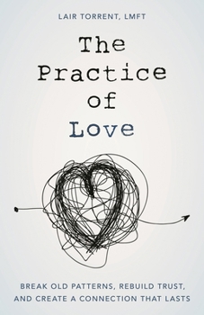 Hardcover The Practice of Love: Break Old Patterns, Rebuild Trust, and Create a Connection That Lasts Book