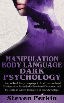 Hardcover Manipulation, Body Language, and Dark Psychology: How To Read Body Language In Real-Time To Avoid Manipulation. Identify Emotional Deceptions And The Book